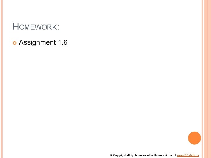 HOMEWORK: Assignment 1. 6 © Copyright all rights reserved to Homework depot: www. BCMath.