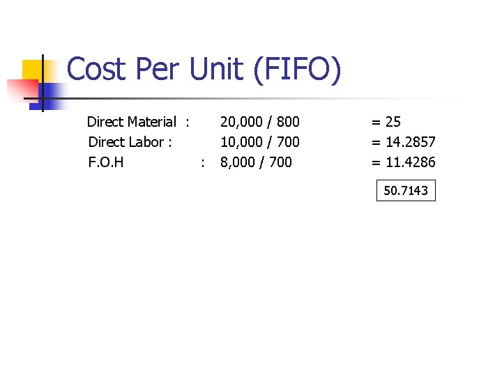 Cost Per Unit (FIFO) Direct Material : Direct Labor : F. O. H : Cost Per Unit (FIFO) Direct Material : Direct Labor : F. O. H :