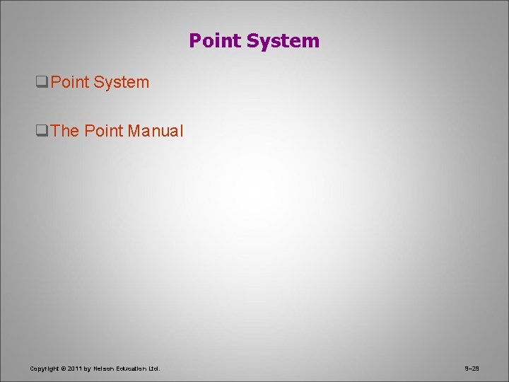 Point System q. The Point Manual Copyright © 2011 by Nelson Education Ltd. 9–