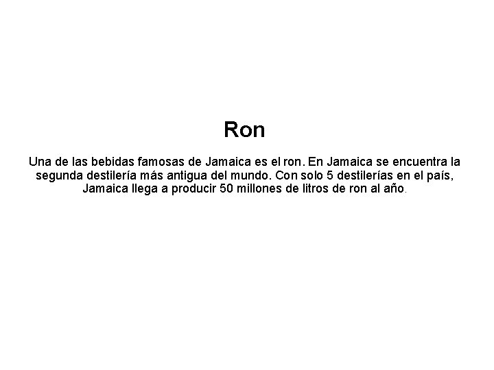 Ron Una de las bebidas famosas de Jamaica es el ron. En Jamaica se