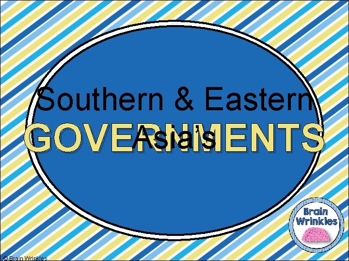 Southern & Eastern Asia’s GOVERNMENTS © Brain Wrinkles 
