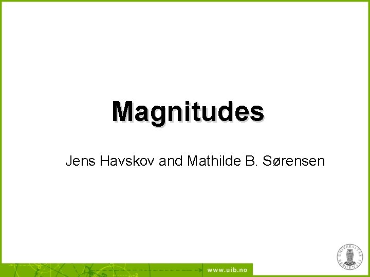 Magnitudes Jens Havskov and Mathilde B. Sørensen 