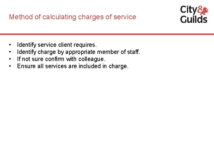 Method of calculating charges of service • • Identify service client requires. Identify charge