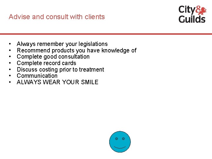 Advise and consult with clients • • Always remember your legislations Recommend products you