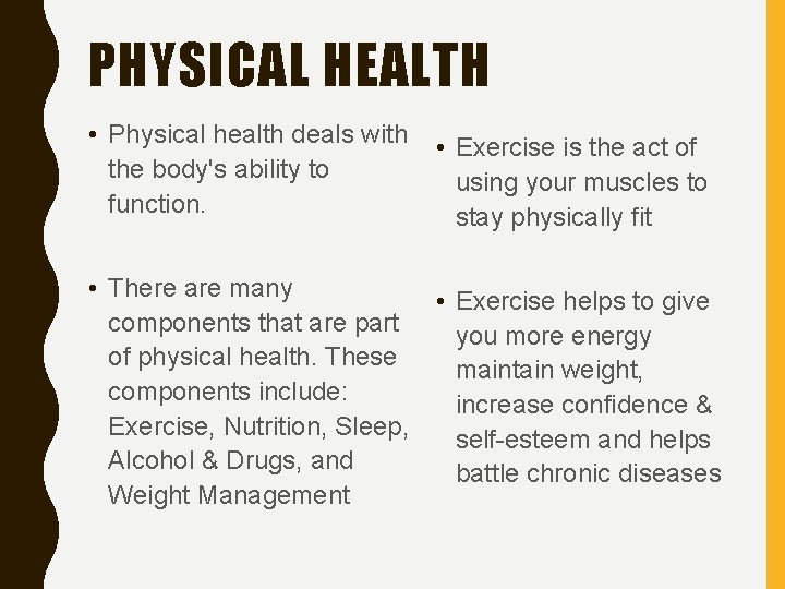 PHYSICAL HEALTH • Physical health deals with the body's ability to function. • Exercise