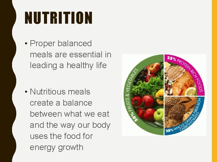 NUTRITION • Proper balanced meals are essential in leading a healthy life • Nutritious