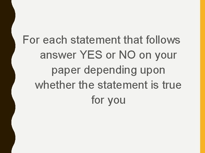 For each statement that follows answer YES or NO on your paper depending upon