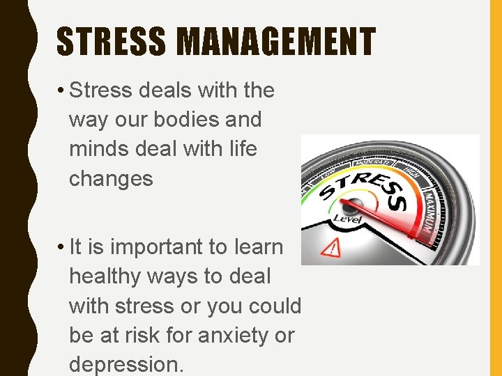 STRESS MANAGEMENT • Stress deals with the way our bodies and minds deal with