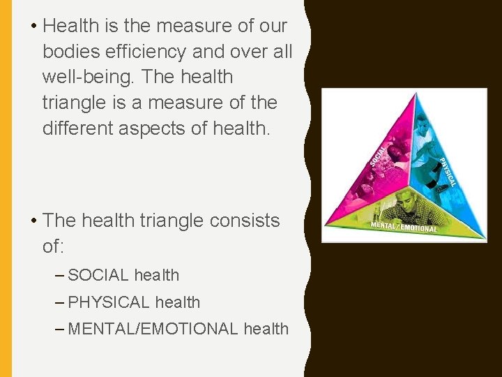  • Health is the measure of our bodies efficiency and over all well-being.