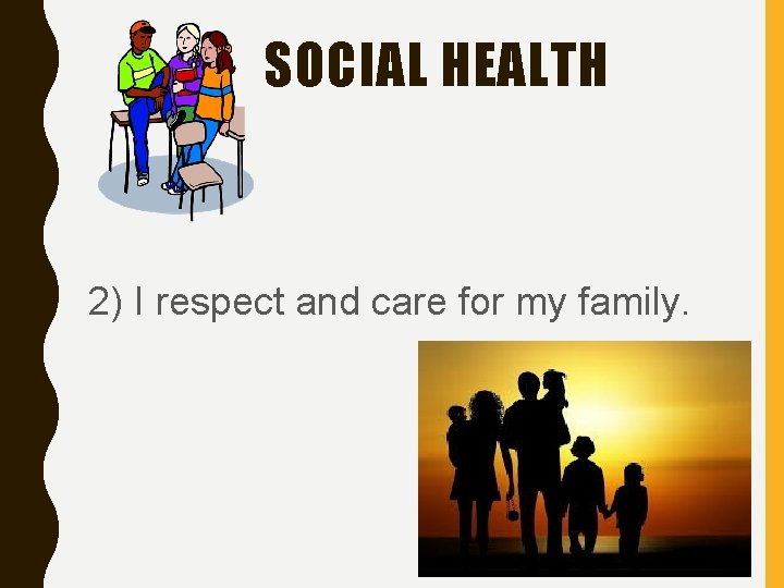 SOCIAL HEALTH 2) I respect and care for my family. 