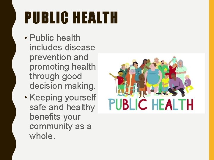 PUBLIC HEALTH • Public health includes disease prevention and promoting health through good decision