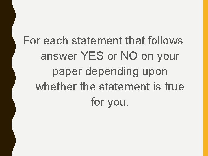 For each statement that follows answer YES or NO on your paper depending upon