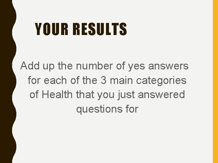 YOUR RESULTS Add up the number of yes answers for each of the 3