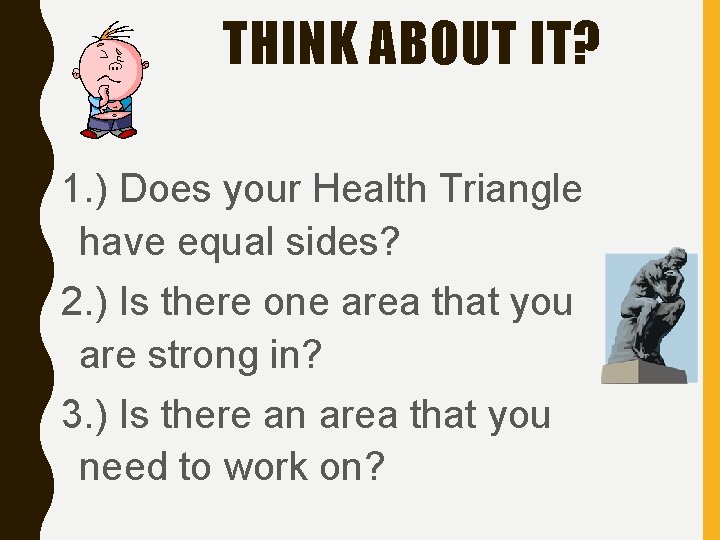 THINK ABOUT IT? 1. ) Does your Health Triangle have equal sides? 2. )