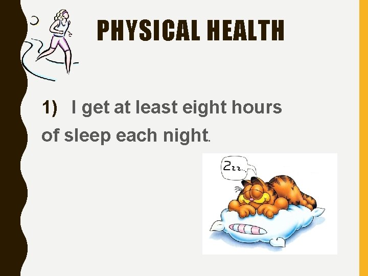 PHYSICAL HEALTH 1) I get at least eight hours of sleep each night. 