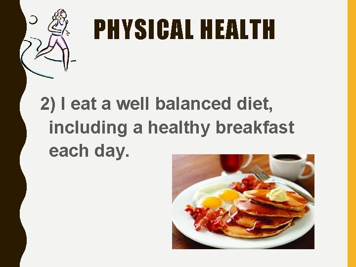 PHYSICAL HEALTH 2) I eat a well balanced diet, including a healthy breakfast each