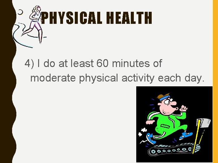 PHYSICAL HEALTH 4) I do at least 60 minutes of moderate physical activity each