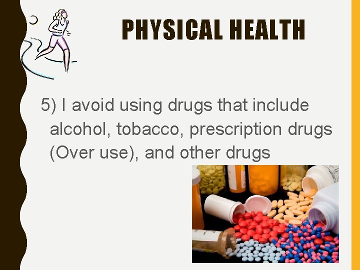 PHYSICAL HEALTH 5) I avoid using drugs that include alcohol, tobacco, prescription drugs (Over