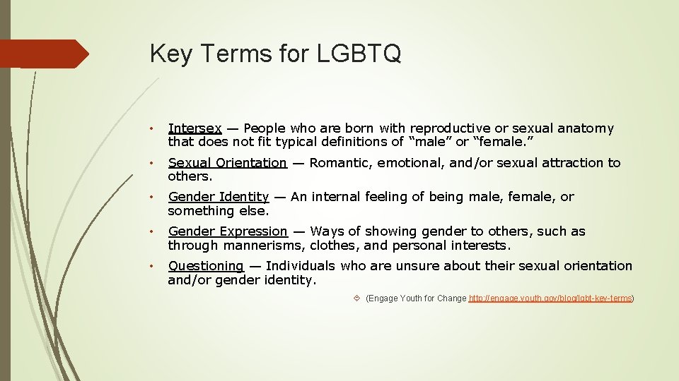 Key Terms for LGBTQ • Intersex — People who are born with reproductive or