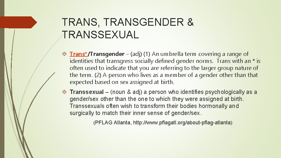 TRANS, TRANSGENDER & TRANSSEXUAL Trans*/Transgender – (adj) (1) An umbrella term covering a range