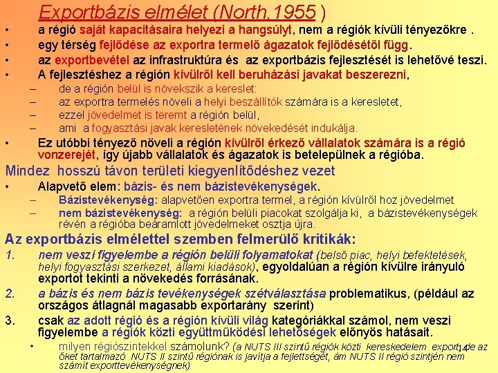 Exportbázis elmélet (North, 1955 ) • • a régió saját kapacitásaira helyezi a hangsúlyt,