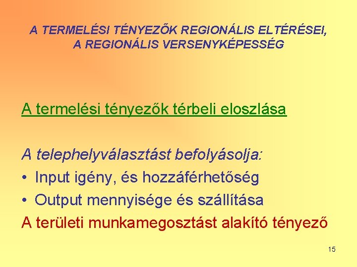 A TERMELÉSI TÉNYEZŐK REGIONÁLIS ELTÉRÉSEI, A REGIONÁLIS VERSENYKÉPESSÉG A termelési tényezők térbeli eloszlása A