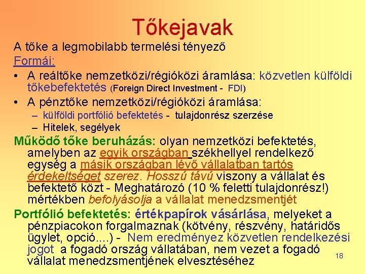 Tőkejavak A tőke a legmobilabb termelési tényező Formái: • A reáltőke nemzetközi/régióközi áramlása: közvetlen