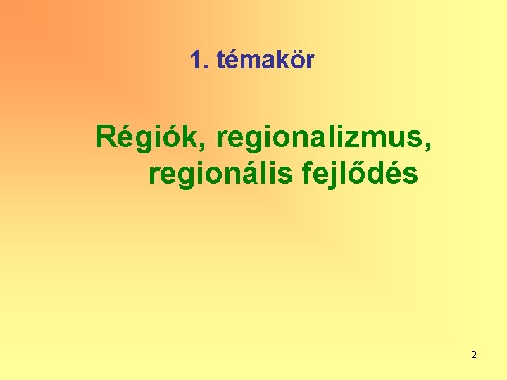 1. témakör Régiók, regionalizmus, regionális fejlődés 2 