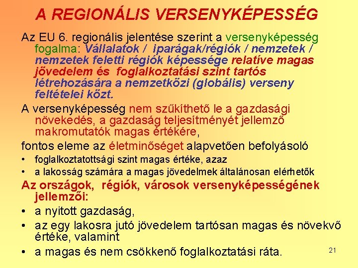 A REGIONÁLIS VERSENYKÉPESSÉG Az EU 6. regionális jelentése szerint a versenyképesség fogalma: Vállalatok /