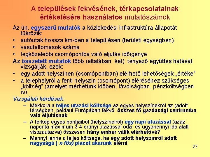 A települések fekvésének, térkapcsolatainak értékelésére használatos mutatószámok Az ún. egyszerű mutatók a közlekedési infrastruktúra