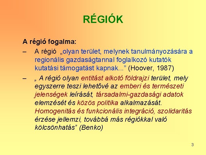 RÉGIÓK A régió fogalma: – A régió „olyan terület, melynek tanulmányozására a regionális gazdaságtannal