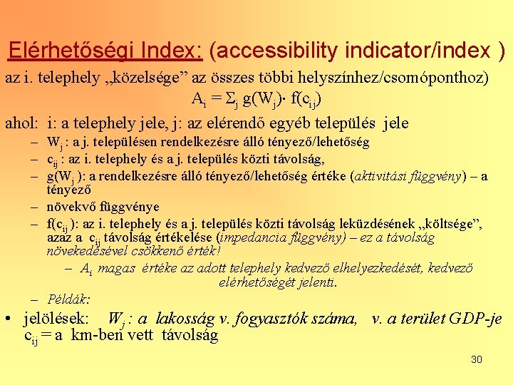 Elérhetőségi Index: (accessibility indicator/index ) az i. telephely „közelsége” az összes többi helyszínhez/csomóponthoz) Ai