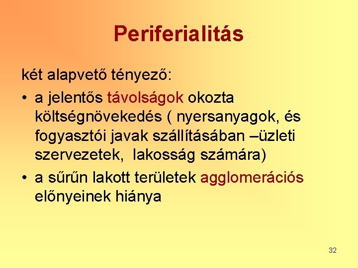 Periferialitás két alapvető tényező: • a jelentős távolságok okozta költségnövekedés ( nyersanyagok, és fogyasztói