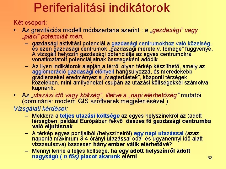 Periferialitási indikátorok Két csoport: • Az gravitációs modell módszertana szerint : a „gazdasági” vagy