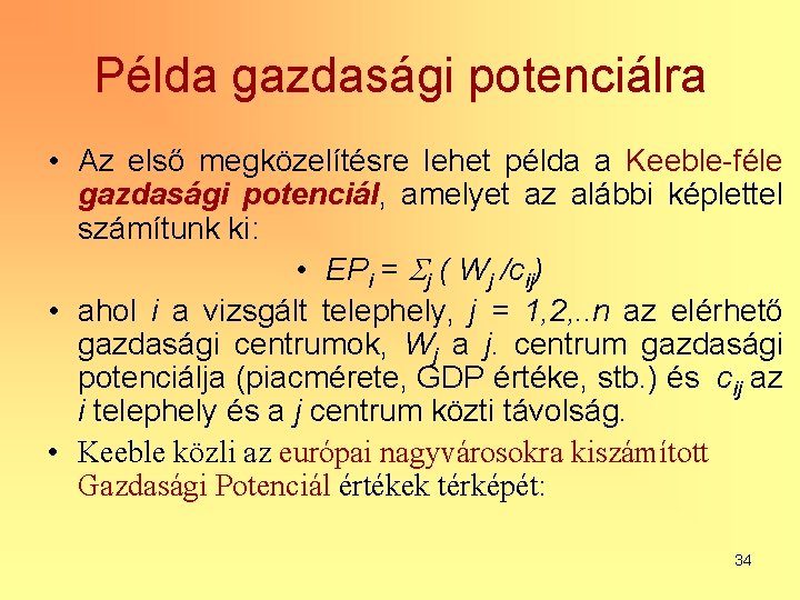 Példa gazdasági potenciálra • Az első megközelítésre lehet példa a Keeble-féle gazdasági potenciál, amelyet