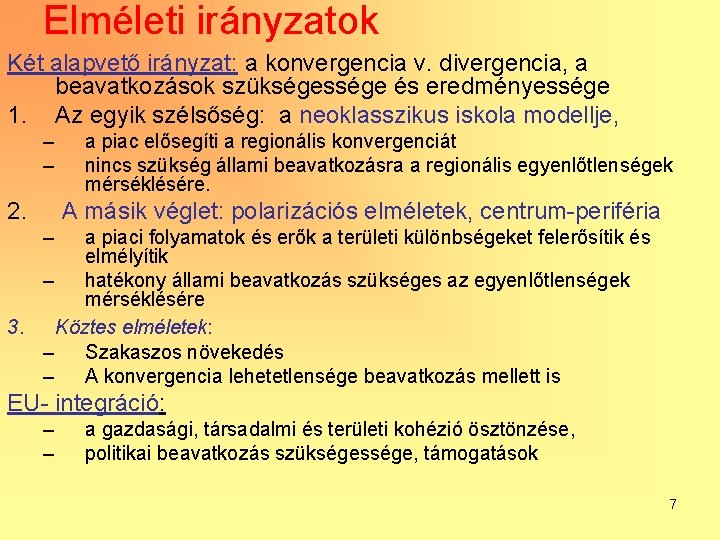 Elméleti irányzatok Két alapvető irányzat: a konvergencia v. divergencia, a beavatkozások szükségessége és eredményessége