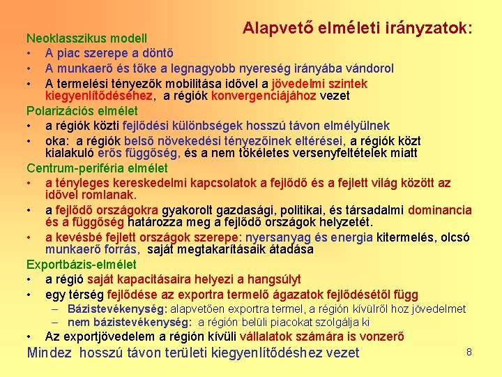 Alapvető elméleti irányzatok: Neoklasszikus modell • A piac szerepe a döntő • A munkaerő