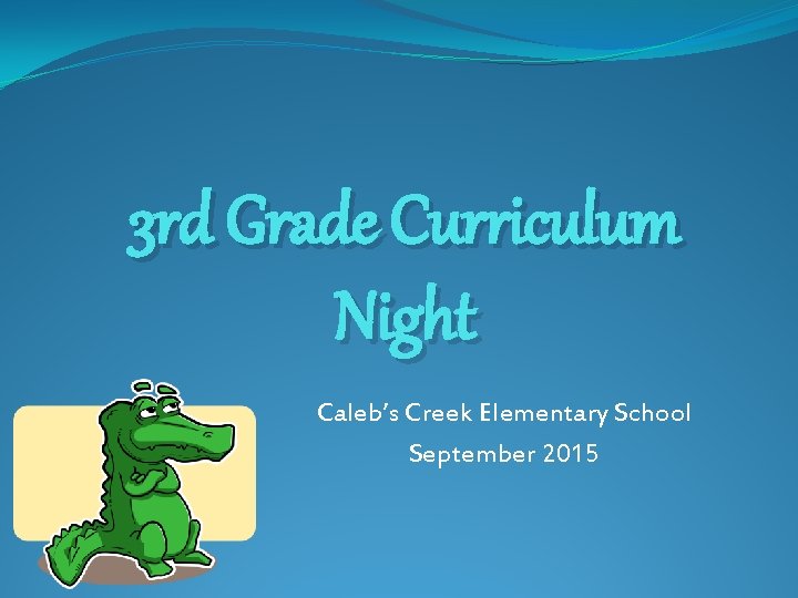 3 rd Grade Curriculum Night Caleb’s Creek Elementary School September 2015 