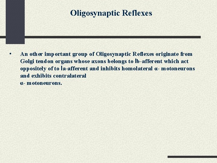 Oligosynaptic Reflexes • An other important group of Oligosynaptic Reflexes originate from Golgi tendon