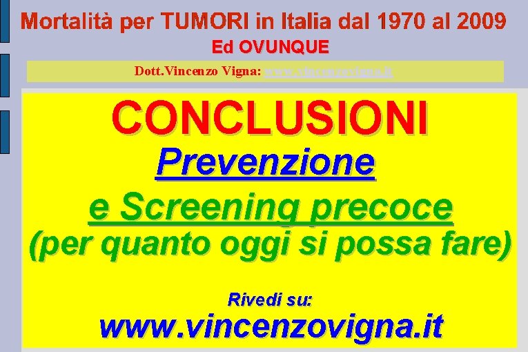 Ed OVUNQUE Dott. Vincenzo Vigna: www. vincenzovigna. it CONCLUSIONI Prevenzione e Screening precoce (per