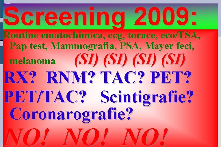 Screening 2009: Routine ematochimica, ecg, torace, eco/TSA, Pap test, Mammografia, PSA, Mayer feci, melanoma