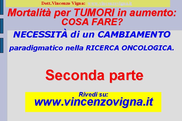 Dott. Vincenzo Vigna: www. vincenzovigna. it Mortalità per TUMORI in aumento: COSA FARE? NECESSITÀ