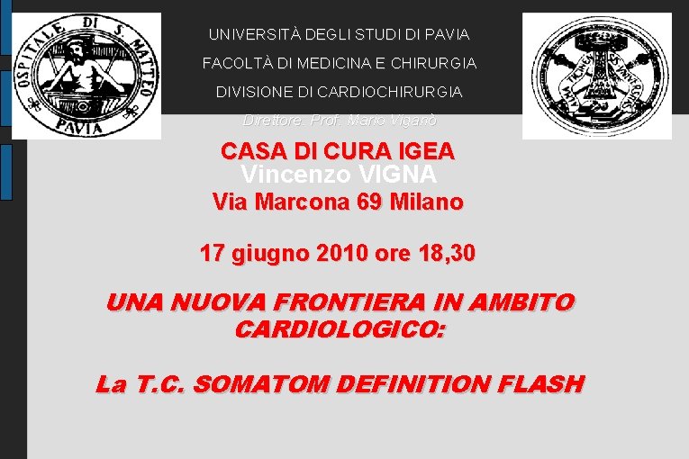 UNIVERSITÀ DEGLI STUDI DI PAVIA FACOLTÀ DI MEDICINA E CHIRURGIA DIVISIONE DI CARDIOCHIRURGIA Direttore: