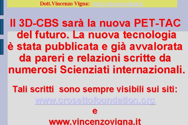 Dott. Vincenzo Vigna: www. vincenzovigna. it Il 3 D-CBS sarà la nuova PET-TAC del