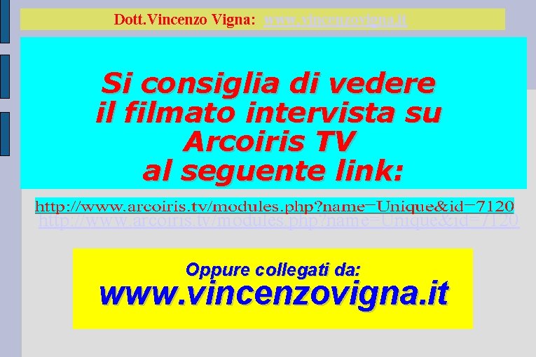 Dott. Vincenzo Vigna: www. vincenzovigna. it Si consiglia di vedere il filmato intervista su