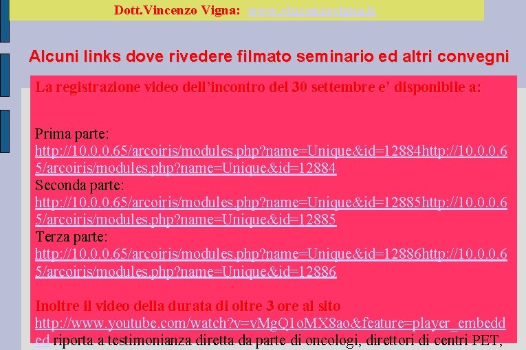 Dott. Vincenzo Vigna: www. vincenzovigna. it Alcuni links dove rivedere filmato seminario ed altri