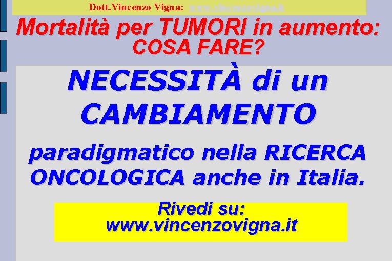 Dott. Vincenzo Vigna: www. vincenzovigna. it Mortalità per TUMORI in aumento: COSA FARE? NECESSITÀ