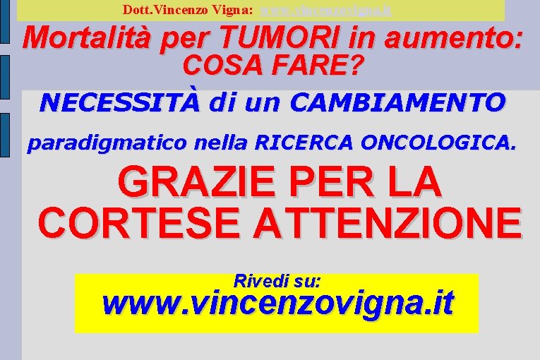 Dott. Vincenzo Vigna: www. vincenzovigna. it Mortalità per TUMORI in aumento: COSA FARE? NECESSITÀ