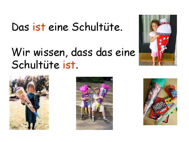 Das ist eine Schultüte. Wir wissen, dass das eine Schultüte ist. 