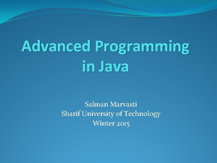 Advanced Programming in Java Salman Marvasti Sharif University